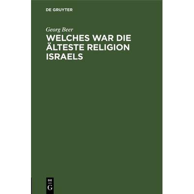 Welches war die älteste Religion Israels, Gebundene Ausgabe von Georg Beer, De Gruyter, 978-3-11-131630-7