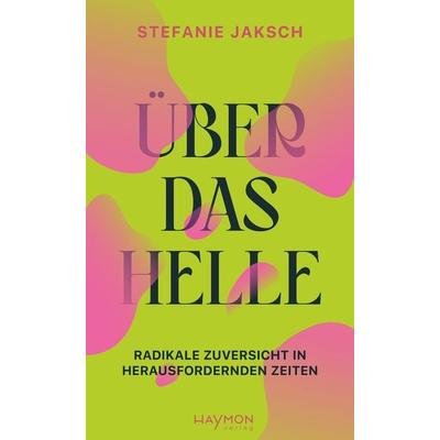 Über das Helle, Gebundene Ausgabe von Stefanie Jaksch, Haymon Verlag, 978-3-7099-8237-2