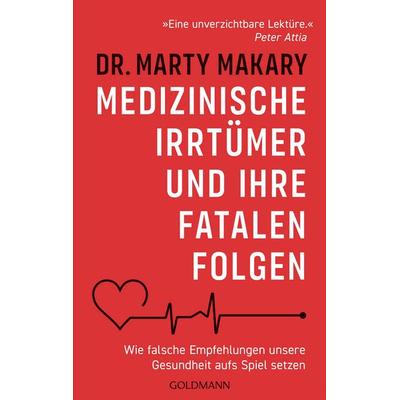 Medizinische Irrtümer und ihre fatalen Folgen, Taschenbuch von Marty Makary, Goldmann, 978-3-442-18067-7