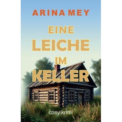 Eine Leiche im Keller, Taschenbuch von Arina Mey, Epubli, 978-3-7598-8031-4