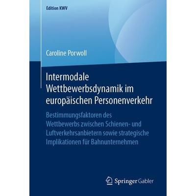 Intermodale Wettbewerbsdynamik im europäischen Personenverkehr, Taschenbuch von Caroline Porwoll, Springer Fachmedien Wiesbaden GmbH,
