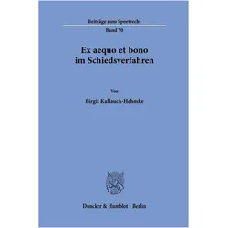 Ex aequo et bono im Schiedsverfahren, Fachbücher von Birgit Kallauch-Hehmke