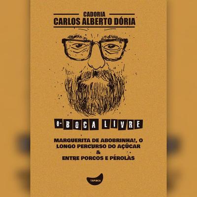 Marguerita de abobrinha!, O longo percurso do açúcar & Entre porcos e pérolas - Carlos Alberto Dória, Audio, 4066339891333