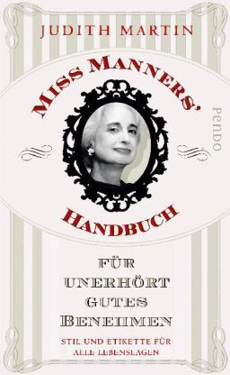 Judith Martin - Miss Manners' Handbuch für unerhört gutes Benehmen: Stil und Etikette für alle Lebenslagen - Preis vom 09.10.2026 07:28:09 h