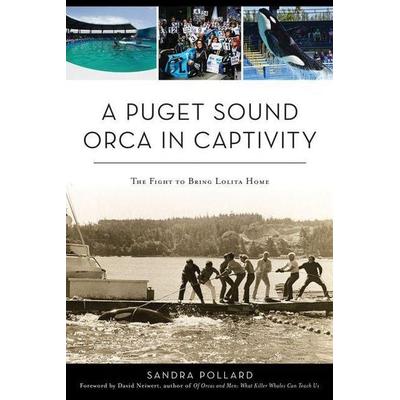 A Puget Sound Orca in Captivity, Taschenbuch von Sandra Pollard, Arcadia Publishing (SC), 978-1-4671-4037-9