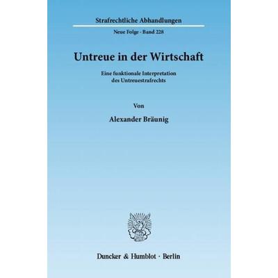 Untreue in der Wirtschaft., Taschenbuch von Alexander Bräunig, Duncker & Humblot, 978-3-428-13471-7