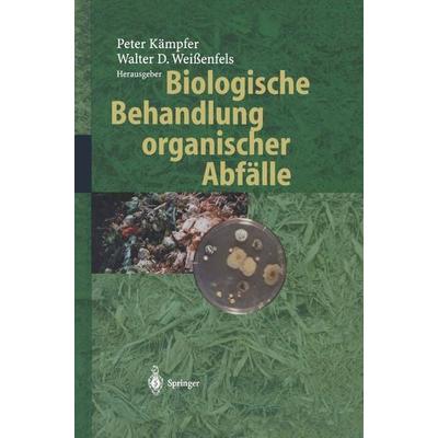 Biologische Behandlung organischer Abfälle, Gebundene Ausgabe von Peter Kämpfer,Walter D. Weissenfels, Springer Berlin, 978-3-540-41915-0