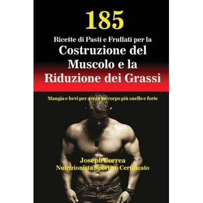 185 Ricette di Pasti e Frullati per la Costruzione del Muscolo e la Riduzione dei Grassi, Taschenbuch von Joseph Correa, Finibi Inc, 978-1-63531-039-9