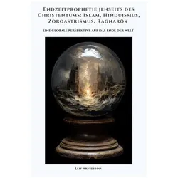 Endzeitprophetie jenseits des Christentums: Islam, Hinduismus, Zoroastrismus, Ragnarök, Sachbücher von Leif Arvidsson