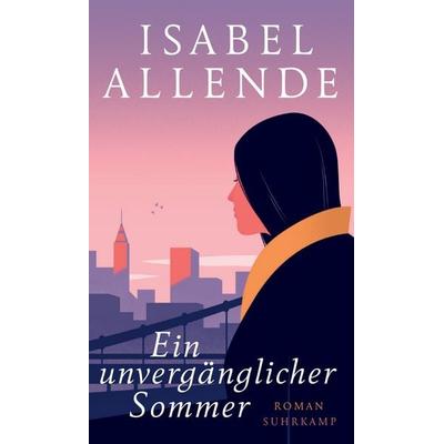 Ein unvergänglicher Sommer, Gebundene Ausgabe von Isabel Allende, Suhrkamp, 978-3-518-42830-6