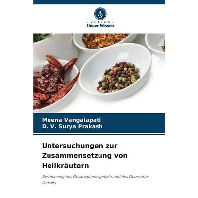 Untersuchungen zur Zusammensetzung von Heilkräutern, Taschenbuch von Meena Vangalapati,D. V. Surya Prakash, Verlag Unser Wissen, 978-620-9-93173-4