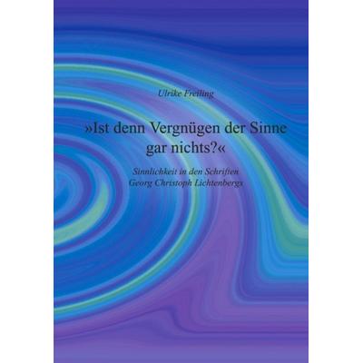 Ist denn Vergnügen der Sinne gar nichts, Paperback von Ulrike Freiling, BoD – Books on Demand, 978-3-8311-4487-7