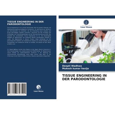 Tissue Engineering in der Parodontologie, Taschenbuch von Deepti Wadhwa,Mukesh kumar hasija, Verlag Unser Wissen, 978-620-3-35359-4