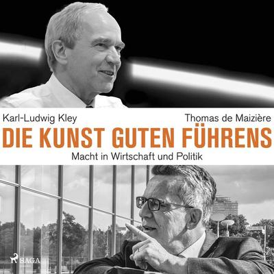 Die Kunst guten Führens: Macht in Wirtschaft und Politik - Karl-Ludwig Kley,Thomas de Maizière, Audio, 9788726795486