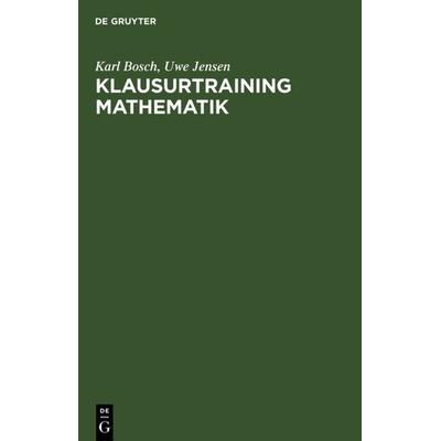 Klausurtraining Mathematik, Gebundene Ausgabe von Karl Bosch,Uwe Jensen, De Gruyter Mouton, 978-3-486-25728-1