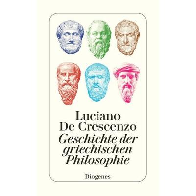 Geschichte der griechischen Philosophie, Taschenbuch von Luciano De Crescenzo, Diogenes, 978-3-257-24825-8