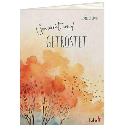 Umarmt und getröstet, Geheftet von Irmgard Erath, Lahn-Verlag, 978-3-7840-7958-5