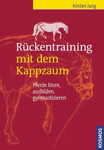 Kirsten Jung - Rückentraining mit dem Kappzaum: Pferde lösen, ausbilden, gymnastizieren - Preis vom 13.10.2026 11:25:28 h