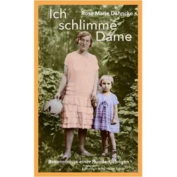 Ich schlimme Dame, Biografien von Rose Marie Dähncke
