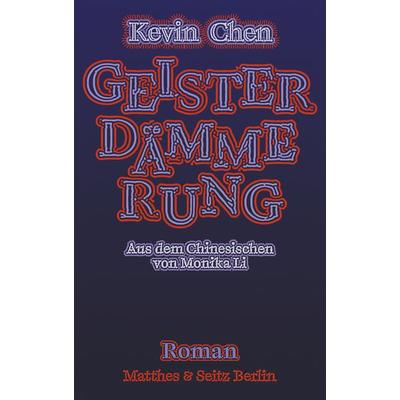 Geisterdämmerung, Gebundene Ausgabe von Kevin Chen, Matthes & Seitz, 978-3-7518-1010-4
