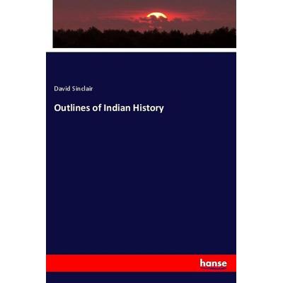 Outlines of Indian History, Taschenbuch von David Sinclair, Hansebooks, 978-3-337-94825-2