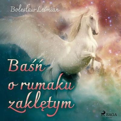 Baśń o rumaku zaklętym - Bolesław Leśmian, Audio, 9788726515961