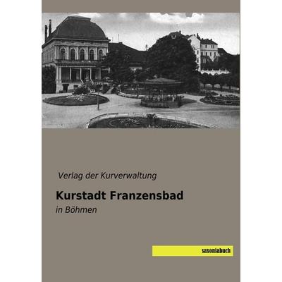 Kurstadt Franzensbad, Taschenbuch von , Saxoniabuch.de, 978-3-95770-543-3