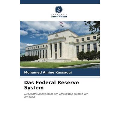 Das Federal Reserve System, Taschenbuch von Mohamed Amine Kassaoui, Verlag Unser Wissen, 978-620-6-06914-0