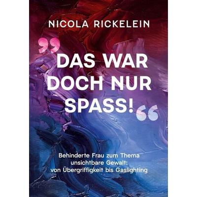 »Das war doch nur Spaß!«, Taschenbuch von Nicola Rickelein, BoD – Books on Demand, 978-3-696-32982-2