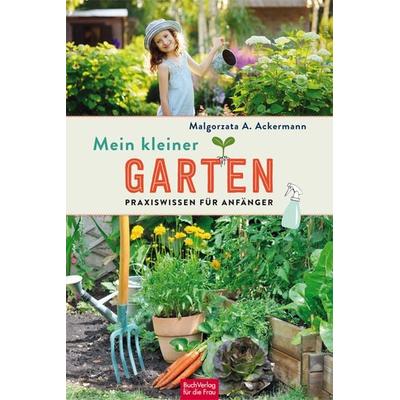 Mein kleiner Garten, Taschenbuch von Malgorzata A. Ackermann, Buchverlag Leipzig, 978-3-89798-592-6