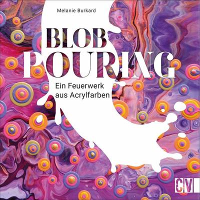 Blob Pouring, Gebundene Ausgabe von Melanie Burkard, Christophorus, 978-3-86230-422-6