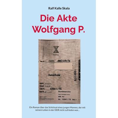 Die Akte Wolfgang P., Taschenbuch von Ralf Kalle Skala, BoD – Books on Demand, 978-3-695-13301-7