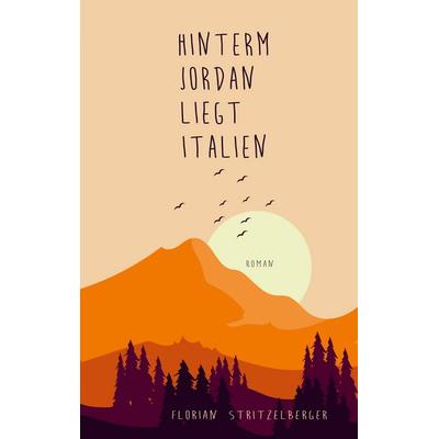 Hinterm Jordan liegt Italien, Taschenbuch von Florian Stritzelberger, BoD – Books on Demand, 978-3-7578-5988-6
