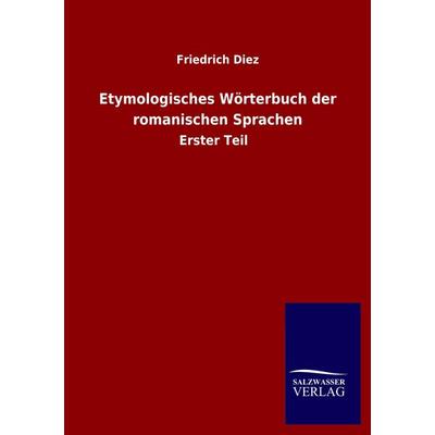 Etymologisches Wörterbuch der romanischen Sprachen, Taschenbuch von Friedrich Diez, Salzwasser, 978-3-8460-5122-1