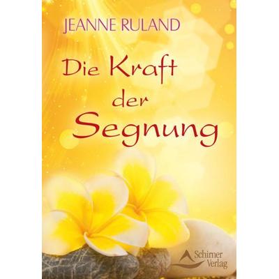 Die Kraft der Segnung, Taschenbuch von Jeanne Ruland, Schirner