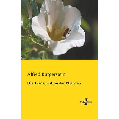 Die Transpiration der Pflanzen, Taschenbuch von Alfred Burgerstein, BoD - Books on Demand, 978-3-95610-885-3