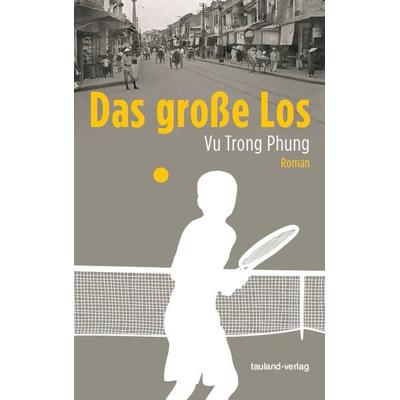 Das große Los, Gebundene Ausgabe von Trong Phung Vu, Tauland-verlag, 978-3-9814090-4-8