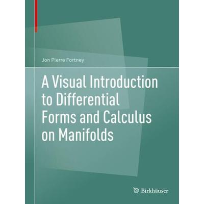 A Visual Introduction to Differential Forms and Calculus on Manifolds, Gebundene Ausgabe von Jon Pierre Fortney, Springer, 978-3-319-96991-6