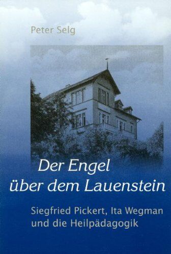 Peter Selg - Der Engel über dem Lauenstein: Siegried Pickert, Ita Wegman und die Heilpädagogik - Preis vom 30.09.2026 09:01:18 h
