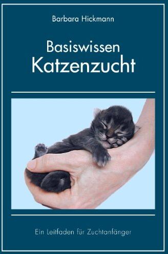 Barbara Hickmann - Basiswissen Katzenzucht: Ein Leitfaden für Zuchtanfänger - Preis vom 15.10.2026 23:06:25 h