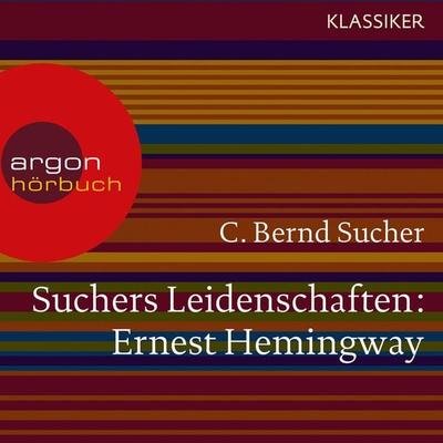 Suchers Leidenschaften: Ernest Hemingway - C. Bernd Sucher, Audio, 9783732400966