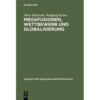 Megafusionen, Wettbewerb und Globalisierung, Gebundene Ausgabe von Oliver Budzinski,Wolfgang Kerber, De Gruyter Oldenbourg, 978-3-8282-0257-3