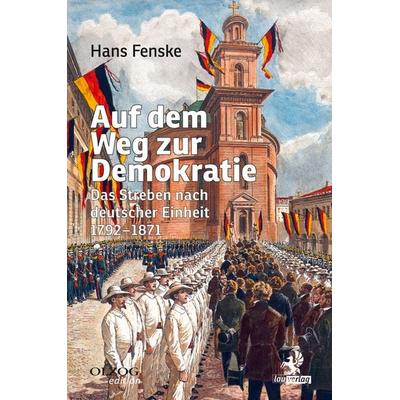 Auf dem Weg zur Demokratie, Gebundene Ausgabe von Hans Fenske, Olzog ein Imprint der Kopp Verlag e.K., 978-3-95768-184-3