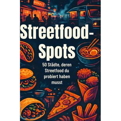 Streetfood-Spots, Gebundene Ausgabe von Nora Möller, BoD - Books on Demand, 978-3-695-34192-4