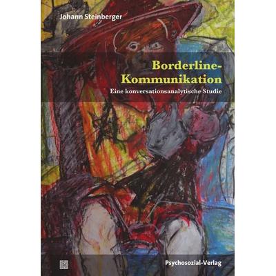 Borderline-Kommunikation, Taschenbuch von Johann Steinberger, Psychosozial, 978-3-8379-2562-3