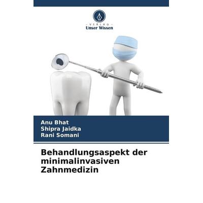 Behandlungsaspekt der minimalinvasiven Zahnmedizin, Taschenbuch von Anu Bhat,Shipra Jaidka,Rani Somani, Verlag Unser Wissen, 978-620-4-91550-0
