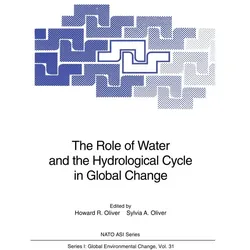 The Role of Water and the Hydrological Cycle in Global Change, Fachbücher von Sylvia A. Oliver, Howard Oliver