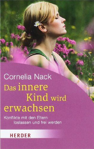Cornelia Nack - Das innere Kind wird erwachsen: Konflikte mit den Eltern loslassen und frei werden (HERDER spektrum) - Preis vom 13.10.2026 19:28:25 h