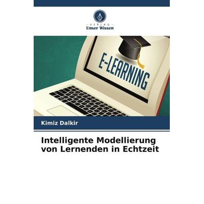 Intelligente Modellierung von Lernenden in Echtzeit, Taschenbuch von Kimiz Dalkir, Verlag Unser Wissen