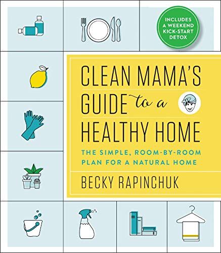 Becky Rapinchuk - Clean Mama’s Guide to a Healthy Home: The Simple, Room-by-Room Plan for a Natural Home - Preis vom 13.10.2026 19:28:25 h